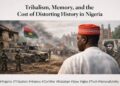 RE: Tribalism, Memory, and the Cost of Distorting History in Nigeria